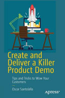 Create and deliver a killer product demo : tips and tricks to wow your customers /
