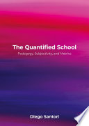 The quantified school : pedagogy, subjectivity, and metrics /