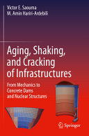 Aging, shaking, and cracking of infrastructures : from mechanics to concrete dams and nuclear structures /