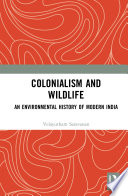 Colonialism and wildlife : an environmental history of modern India /