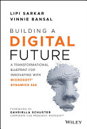 Building a digital future : a transformational blueprint for innovating with microsoft dynamics 365 /