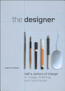 The designer : half a century of change in image, training, and techniques /