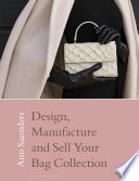 Designing, manufacturing and selling your bag collection /