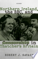 Northern Ireland, the BBC, and censorship in Thatcher's Britain /