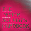 The design activist's handbook : how to change the world (or at least your part of It) with socially conscious design /