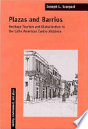 Plazas and barrios : heritage tourism and globalization in the Latin American centro histórico /