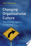 Changing organizational culture : the change agent's guidebook /