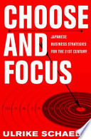 Choose and focus : Japanese business strategies for the 21st century /