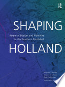 Shaping Holland : regional design and planning in the Southern Randstad. /