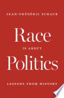Race is about politics : lessons from history /