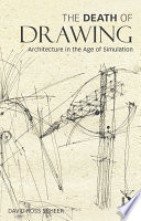 The death of drawing : architecture in the age of simulation /