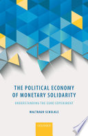 The political economy of monetary solidarity : understanding the Euro experiment /