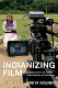 Indianizing film : decolonization, the Andes, and the question of technology /