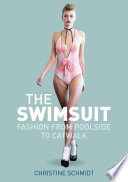 The swimsuit : fashion from poolside to catwalk /