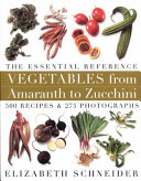 Vegetables from amaranth to zucchini : the essential reference : 500 recipes and 275 photographs /