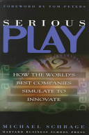 Serious play : how the world's best companies simulate to innovate /