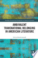 Ambivalent transnational belonging in American literature /