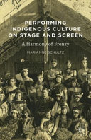 Performing indigenous culture on stage and screen : a harmony of frenzy /