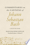 Commentaries on the Cantatas of Johann Sebastian Bach : A Selective Guide.