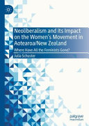 Neoliberalism and its impact on the women's movement in Aotearoa/New Zealand : where have all the feminists gone? /