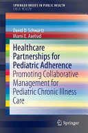 Healthcare partnerships for pediatric adherence : promoting collaborative management for pediatric chronic illness care /