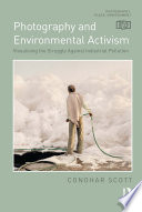 Photography and environmental activism : visualising the struggle against industrial pollution /