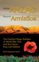 Before ANZAC, beyond Armistice : the Central Otago soldiers of World War One and the home they left behind /