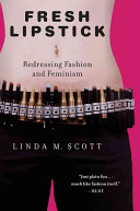Fresh lipstick : redressing fashion and feminism /