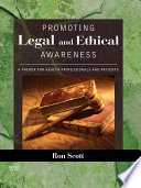 Promoting legal and ethical awareness : a primer for health professionals and patients /