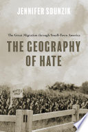 The Geography of Hate : The Great Migration Through Small-Town America /