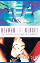 Beyond the closet : the transformation of gay and lesbian life /