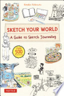 Sketch your world : a guide to sketch journaling /