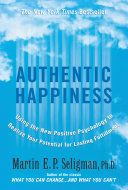 Authentic happiness : using the new positive psychology to realize your potential for deep fulfillment /