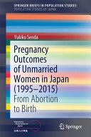 Pregnancy outcomes of unmarried women in Japan (1995-2015) : from abortion to birth /