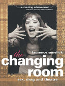 The changing room : sex, drag, and theatre /