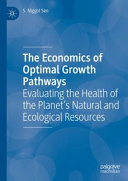 The economics of optimal growth pathways : evaluating the health of the planet's natural and ecological resources /