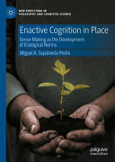 Enactive cognition in place : sense-making as the development of ecological norms /