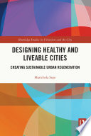 Designing healthy and liveable cities : creating sustainable urban regeneration /