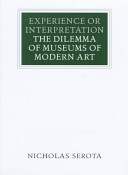 Experience or interpretation : the dilemma of museums of modern art /