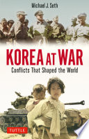 Korea at war : the conflicts that shaped modern Korea /