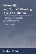 Pedophilia and sexual offending against children : theory, assessment, and intervention /