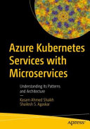 Azure Kubernetes services with microservices : understanding its patterns and architecture /