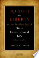 Equality and liberty in the golden age of state constitutional law /