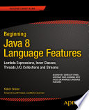 Beginning Java 8 language features : Lambda expressions, inner classes, threads, I/O, collections, and streams /