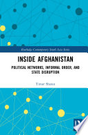 Inside Afghanistan : political networks, informal order, and state disruption /