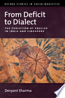 From Deficit to Dialect : The Evolution of English in India and Singapore /