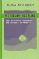 Workflow modeling : tools for process improvement and application development /
