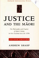 Justice and the Māori : the philosophy and practice of Māori claims in New Zealand since the 1970s /