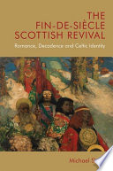 The fin-de-siècle Scottish revival : romance, decadence and Celtic identity /