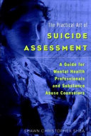 The practical art of suicide assessment : a guide for mental health professionals and substance abuse counselors /